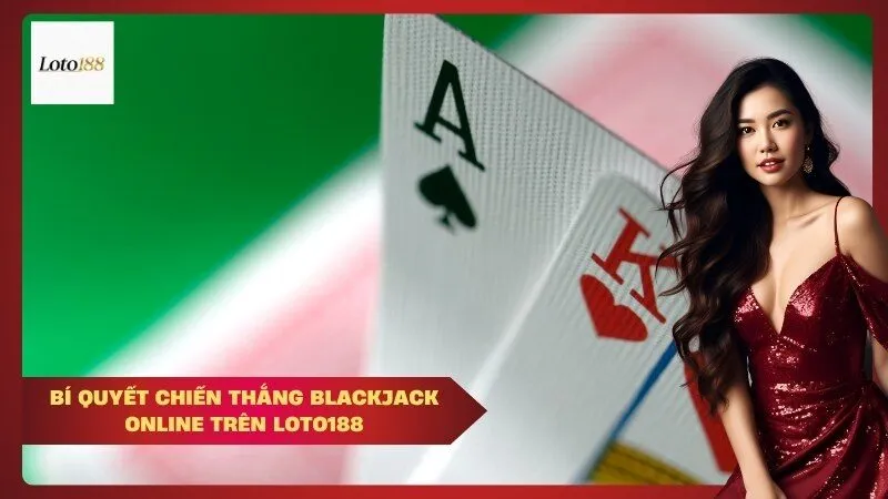 Bí quyết chiến thắng Blackjack online trên Loto188