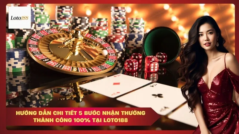 loto188 Hướng Dẫn Chi Tiết 5 Bước Nhận Thưởng Thành Công 100% Tại Loto188