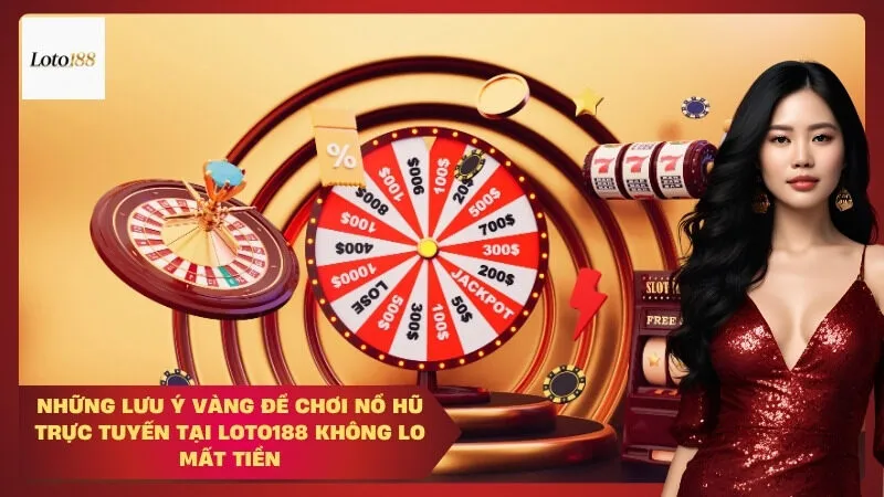 loto188 Những Lưu Ý Vàng Để Chơi Nổ Hũ Trực Tuyến Tại Loto188 Không Lo Mất Tiền