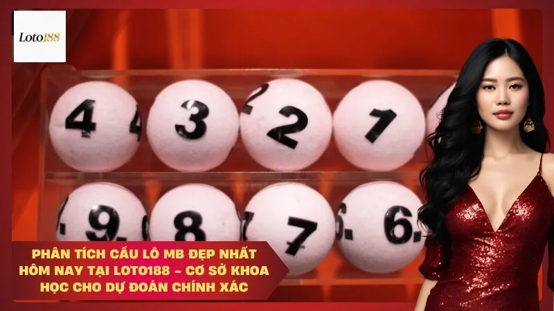 loto188 Phân Tích Cầu Lô MB Đẹp Nhất Hôm Nay Tại Loto188 - Cơ Sở Khoa Học Cho Dự Đoán Chính Xác