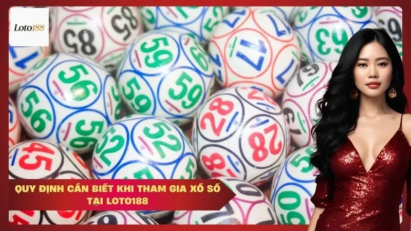 Quy định cần biết khi tham gia xổ số Tại Loto188